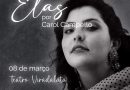 A cantora Carol Campello realiza o show “Elas” no Dia Internacional da Mulher